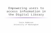 Empowering users to access information in the Digital Library Corin Anderson University of Washington.