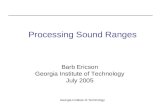 Georgia Institute of Technology Processing Sound Ranges Barb Ericson Georgia Institute of Technology July 2005.