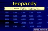 Jeopardy Equations Angles Angle Pairs Segment Addition Bisecting $100 $200 $300 $400 $500 $100 $200 $300 $400 $500 Final Jeopardy.