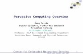 1 Pervasive Computing Overview Greg Pottie Deputy Director, Center for Embedded Networked Sensing  Professor, UCLA Electrical Engineering.