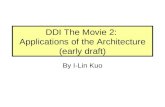 DDI The Movie 2: Applications of the Architecture (early draft) By I-Lin Kuo.