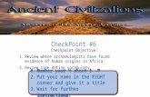 CheckPoint #6 Checkpoint Objective: 1.Review where archaeologists have found evidence of human origins in Africa. 2.Review time dating vocabulary. 1.Number.