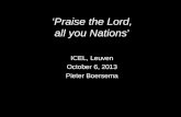 ‘Praise the Lord, all you Nations’ ‘Praise the Lord, all you Nations’ ICEL, Leuven October 6, 2013 Pieter Boersema.