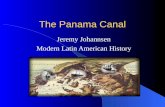 The Panama Canal Jeremy Johannsen Modern Latin American History.