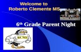 Welcome to Roberto Clemente MS 6 th Grade Parent Night.