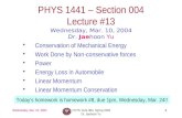 Wednesday, Mar. 10, 2004PHYS 1441-004, Spring 2004 Dr. Jaehoon Yu 1 PHYS 1441 – Section 004 Lecture #13 Wednesday, Mar. 10, 2004 Dr. Jaehoon Yu Conservation.