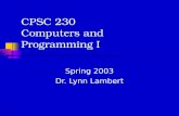 CPSC 230 Computers and Programming I Spring 2003 Dr. Lynn Lambert.