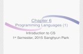 Chapter 6 Programming Languages (1) Introduction to CS 1 st Semester, 2015 Sanghyun Park.