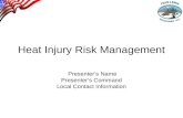 Heat Injury Risk Management Presenter’s Name Presenter’s Command Local Contact Information.