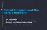 7 May, 2008 Global Compact and the Nordic Network Ole Lund Hansen Senior Advisor, Confederation of Danish Industries Focal Point, Nordic Global Compact.