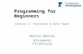 Programming for Beginners Martin Nelson Elizabeth FitzGerald Lecture 2: Variables & Data Types.