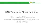 DNS Wildcards Abuse in China ----From passive DNS perspective Network Security Research Lab @QIHOO 360 Zhang Zaifeng.