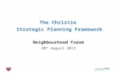 The Christie NHS Foundation Trust The Christie Strategic Planning Framework Neighbourhood Forum 20 th August 2013.