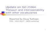 Update on ISO 25964: Thesauri and interoperability with other vocabularies Reported by Doug Tudhope TPDL – 2012-09-27 – NKOS workshop 1.