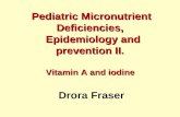 Pediatric Micronutrient Deficiencies, Epidemiology and prevention II. Vitamin A and iodine Pediatric Micronutrient Deficiencies, Epidemiology and prevention.