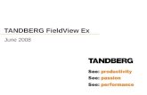 TANDBERG FieldView Ex June 2008. Bringing Visual Communication to the Difficult Terrain Make better decisions faster by bringing rugged, mobile video.