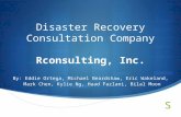 Disaster Recovery Consultation Company Rconsulting, Inc. By: Eddie Ortega, Michael Beardshaw, Eric Wakeland, Mark Chen, Kylie Ng, Haad Fazlani, Bilal.