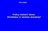 Policy makers’ ideas: Worldview or window-dressing? POLI 352A.