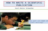 HOW TO WRITE A SCIENTIFIC PUBLICATION Karl-Heinz Schwalbe You just sit down and start writing?