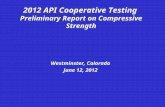 Westminster, Colorado June 12, 2012 2012 API Cooperative Testing Preliminary Report on Compressive Strength.