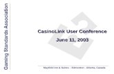 CasinoLink User Conference June 11, 2003 Mayfield Inn & Suites – Edmonton - Alberta, Canada.