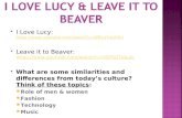  I Love Lucy: https://www.youtube.com/watch?v=WBt- sYqUEKU https://www.youtube.com/watch?v=WBt- sYqUEKU  Leave it to Beaver: https://www.youtube.com/watch?v=0SFSGTdaulc.