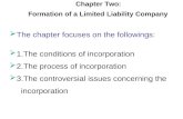 Chapter Two: Formation of a Limited Liability Company  The chapter focuses on the followings:  1.The conditions of incorporation  2.The process of incorporation.