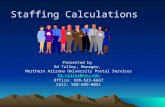 Staffing Calculations Presented by Ed Talley, Manager, Northern Arizona University Postal Services Ed.talley@nau.edu Office: 928-523-6667 Cell: 928-699-0851.