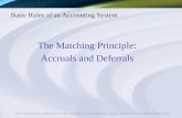 Basic Rules of an Accounting System The Matching Principle: Accruals and Deferrals.