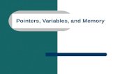 Pointers, Variables, and Memory. Variables and Pointers When you declare a variable, memory is allocated to store a value. A pointer can be used to hold.