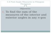 3.4 Find Angle Measures in Polygons Thompson Objectives: 1. To find the sum of the measures of the interior and exterior angles in any n-gon.