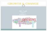 GROWTH & CHANGE Mrs. Lord Unit 3 Lesson 1. Adolescence - The period from childhood to adulthood.