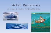 Water Resources A river runs through it…. Water: The Universal Solvent One of the most valuable properties of water is its ability to dissolve. This makes.