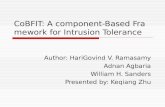 CoBFIT: A component-Based Framework for Intrusion Tolerance Author: HariGovind V. Ramasamy Adnan Agbaria William H. Sanders Presented by: Keqiang Zhu.