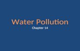 Water Pollution Chapter 14. Sources of Pollution Water Pollution a. contamination of water with substances produced through human activities and have.