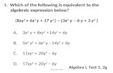 1. Which of the following is equivalent to the algebraic expression below? (8xy 2 + 6x 2 y + 17 y 2 ) − (3x 2 y − 6 y + 3 y 2 ) A.3x 2 y + 8xy 2 +14y 2.