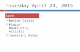 Thursday April 23, 2015  Review Credit  Finish Bankruptcy Articles  Investing Notes Agenda.