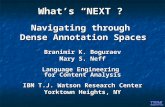 What’s “NEXT”? Navigating through Dense Annotation Spaces Branimir K. Boguraev Mary S. Neff Language Engineering for Content Analysis IBM T.J. Watson Research.