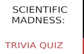SCIENTIFIC MADNESS: TRIVIA QUIZ. RULES Each round is worth 8 points. Circle the mad scientist at the top of your page to double the points for that round.