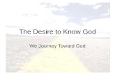 The Desire to Know God We Journey Toward God. Do You Believe in God? What percentage of the people in the United States believe in God? 92%