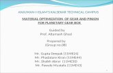 MATERIAL OPTIMIZATION OF GEAR AND PINION FOR PLANETARY GEAR BOX Guided by Prof. Altamash Ghazi Mr. Gupta Deepak (11ME24) Mr. Phadatare Kiran (11ME44) Mr.