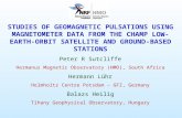 STUDIES OF GEOMAGNETIC PULSATIONS USING MAGNETOMETER DATA FROM THE CHAMP LOW-EARTH-ORBIT SATELLITE AND GROUND-BASED STATIONS Peter R Sutcliffe Hermanus.