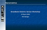 Nanometrics Broadband Seismic Sensor Workshop 24 March 2004 Neil Spriggs.