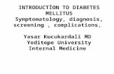 INTRODUCTİON TO DIABETES MELLITUS Symptomatology, diagnosis, screening, complications, Yasar Kucukardali MD Yeditepe University Internal Medicine.