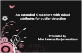 An extended K-means++ with mixed attributes for outlier detection Presented by Miss Sarunya Kanjanawattana.