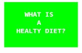 WHAT IS A HEALTY DIET?. A Healthy Diet is a balanced diet, one that helps maintain or improve health. It is important for the prevention of many chronic.