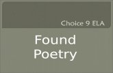 Found Poetry Determining Criteria  There are six samples of found poems written by grade 9’s last year  Visit each poem, read it and record jot notes.