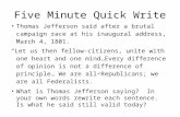 Five Minute Quick Write Thomas Jefferson said after a brutal campaign race at his inaugural address, March 4, 1801. “Let us then fellow-citizens, unite.