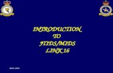 IDLS 2003 INTRODUCTION TO JTIDS/MIDS LINK 16. IDLS 2003 TERMINOLOGY JTIDS Joint Tactical Information Distribution System MIDS Multifunctional Information.