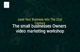 The small businesses Owners video marketing workshop Lead Your Business Into The 21st Century.